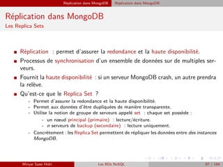 Réplication dans MongoDB Réplication dans MongoDB
Réplication dans MongoDB
Les Replica Sets
I Réplication : permet d’assur...