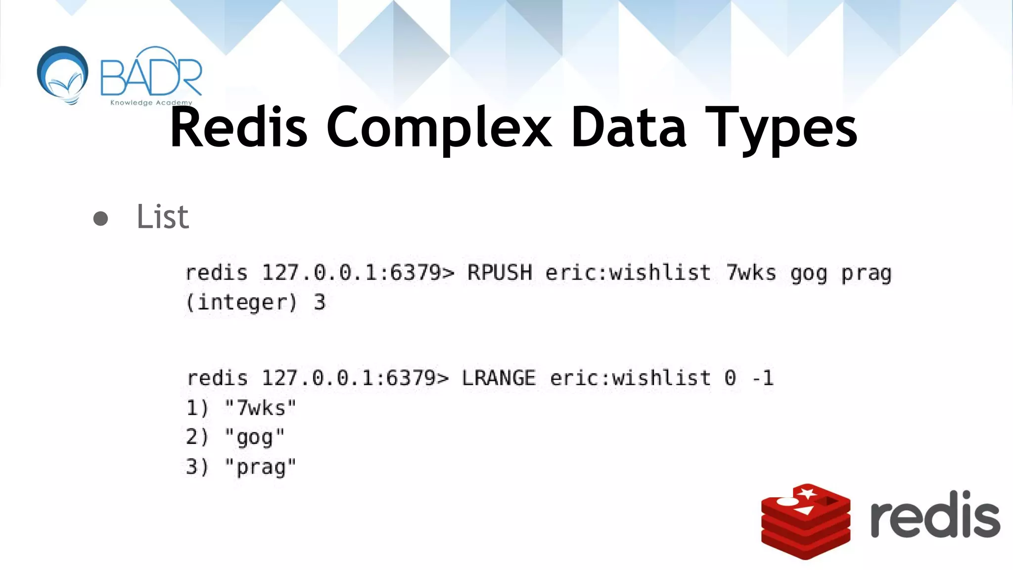 Redis Complex Data Types
● List
 
