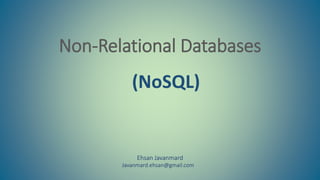 Non-Relational Databases
(NoSQL)
Ehsan Javanmard
Javanmard.ehsan@gmail.com
 