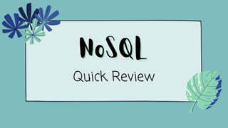 NoSQL
NoSQL
Quick Review
 