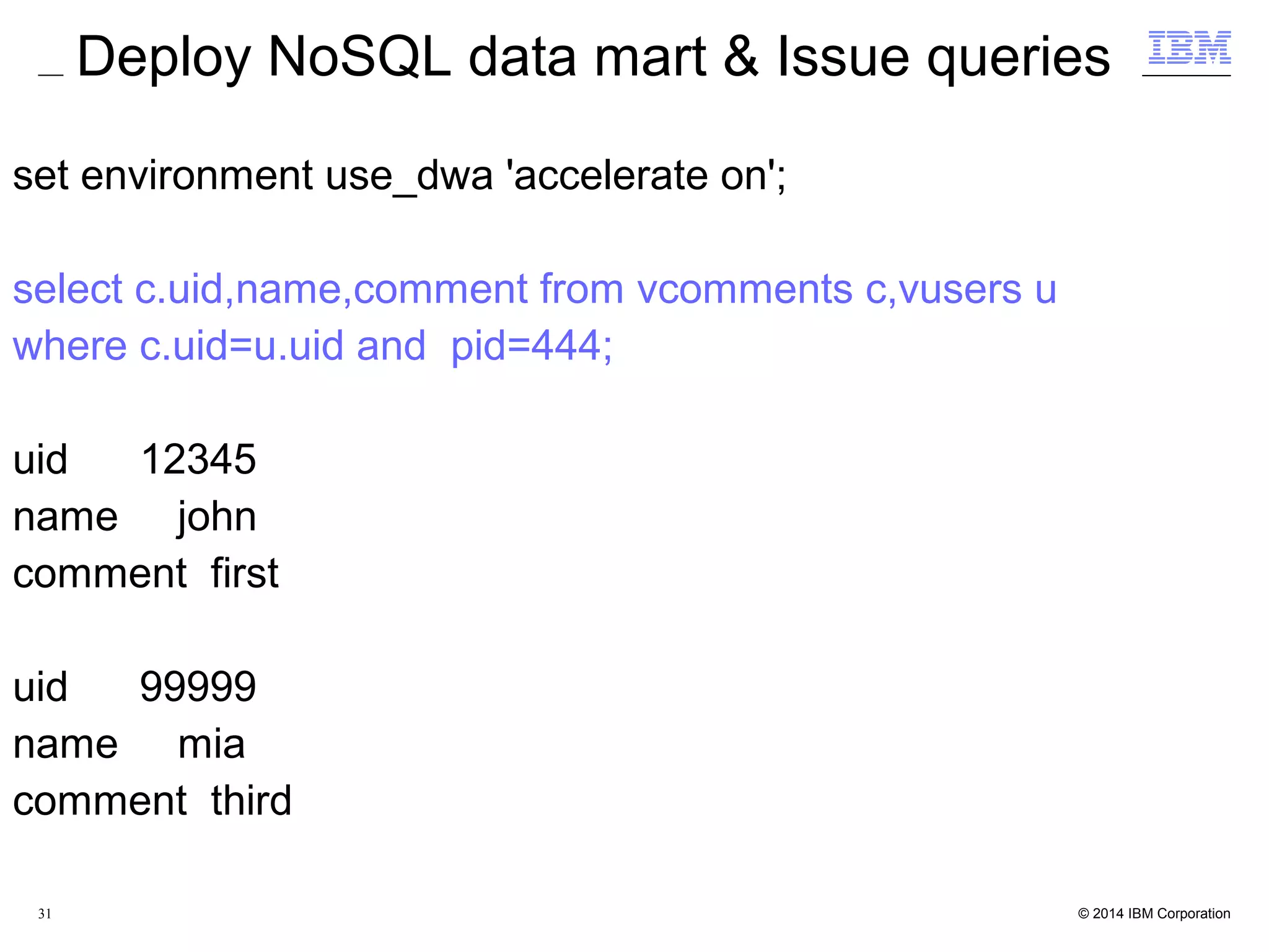 31 Sqexplain - Query_1 Select {+FACT(web_returns)} first 100 wr_returning_customer_sk as ctr_customer_sk ,ca_state as ctr_state,sum(wr_return_amt) as ctr_total_return from web_returns ,date_dim ,customer_address where wr_returned_date_sk = d_date_sk and d_year =1999 and wr_returning_addr_sk = ca_address_sk group by wr_returning_customer_sk ,ca_state order by 1,2,3 …... DYNAMIC HASH JOIN Dynamic Hash Filters: BSON_VALUE_INT (informix.json_web_returns_coll.data , 'wr_returned_date_sk' ) = BSON_VALUE_INT (informix.json_date_dim_coll.data , 'd_date_sk' ) 3) informix.json_customer_address_coll: SEQUENTIAL SCAN DYNAMIC HASH JOIN Dynamic Hash Filters: BSON_VALUE_INT (informix.json_web_returns_coll.data , 'wr_returning_addr_sk' ) = BSON_VALUE_INT (informix.json_customer_address_coll.data , 'ca_address_sk' ) 