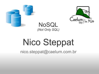 NoSQL (Not Only SQL) Nico Steppat [email_address] 