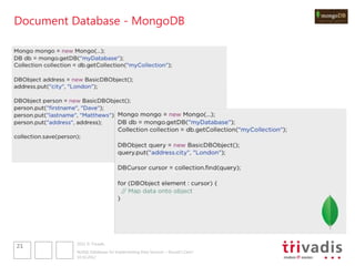 Document Database - MongoDB




         2012 © Trivadis
21
         NoSQL Databases for Implementing Data Services – Should I Care?
         10.10.2012
 