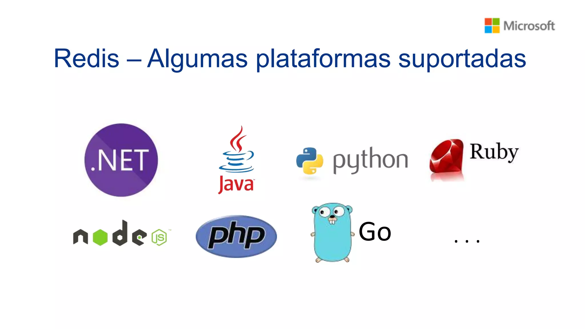 Redis – Algumas plataformas suportadas
Go . . .
 