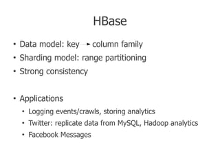 HBase
●
    Data model: key         column family
●
    Sharding model: range partitioning
●
    Strong consistency


●
  ...
