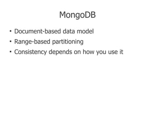 MongoDB
●
    Document-based data model
●
    Range-based partitioning
●
    Consistency depends on how you use it
 