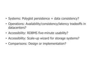 ●
    Systems: Polyglot persistence + data consistency?
●
    Operations: Availability/consistency/latency tradeoffs in
  ...