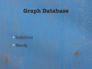 Graph Database



InfoGrid
Neo4j
 