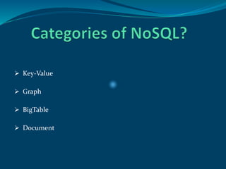  Key-Value
 Graph
 BigTable
 Document
 
