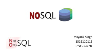 SQL
Mayank Singh
1316110115
CSE - sec ’B’
 