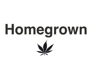 Homegrown
 