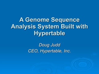 A Genome Sequence Analysis System Built with Hypertable Doug Judd CEO, Hypertable, Inc. 