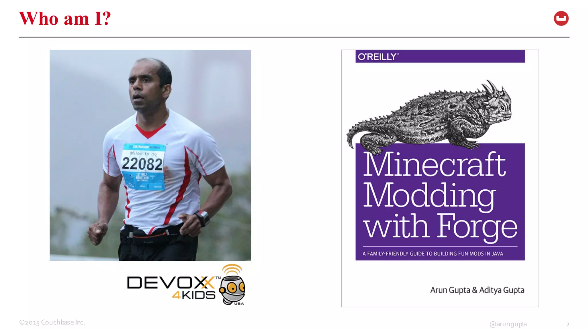 ©2015  Couchbase  Inc. 2@arungupta
Who am I?
 