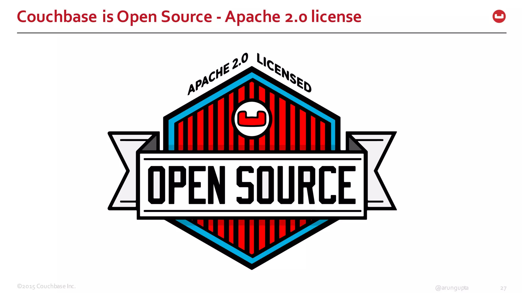 ©2015  Couchbase  Inc. 27@arungupta
Couchbase  is  Open  Source  -­‐ Apache  2.0  license
 