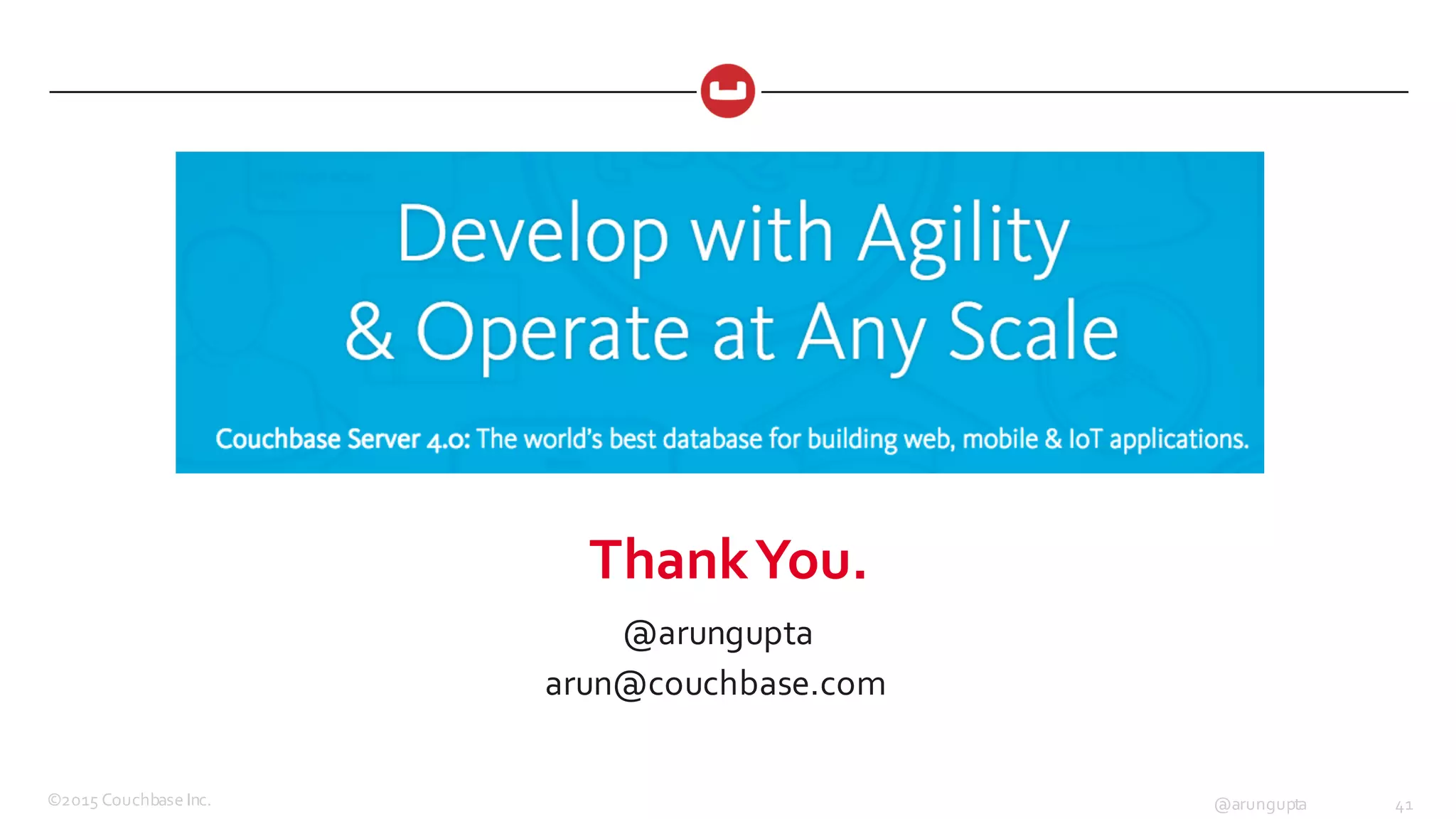 ©2015  Couchbase  Inc. 41@arungupta
Thank  You.
@arungupta
arun@couchbase.com
 