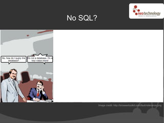 No SQL?




          Image credit: http://browsertoolkit.com/fault-tolerance.png
 