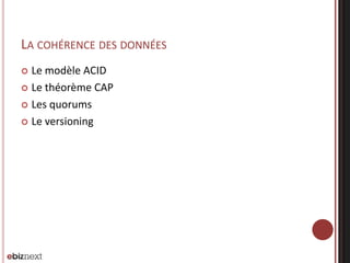 LA COHÉRENCE DES DONNÉES
Le modèle ACID
 Le théorème CAP
 Les quorums
 Le versioning


 