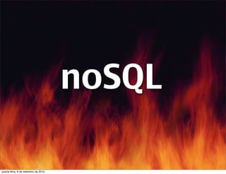 noSQL

quarta-feira, 8 de setembro de 2010
 