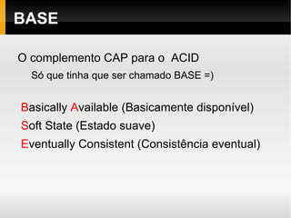 Príncipais Características NoSQL Escalabilidade Horizontal 