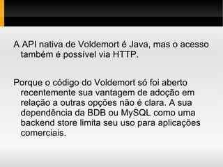 Modelo de dados:(Global) coleção de pares chave-valor 