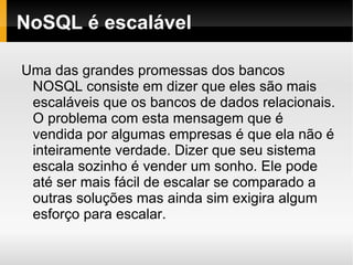Document databases Similar ao chave-valor, mas o BD sabe qual é o valor; 