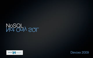 NoSQL
LQS ylnO toN



               Devoxx 2009
 