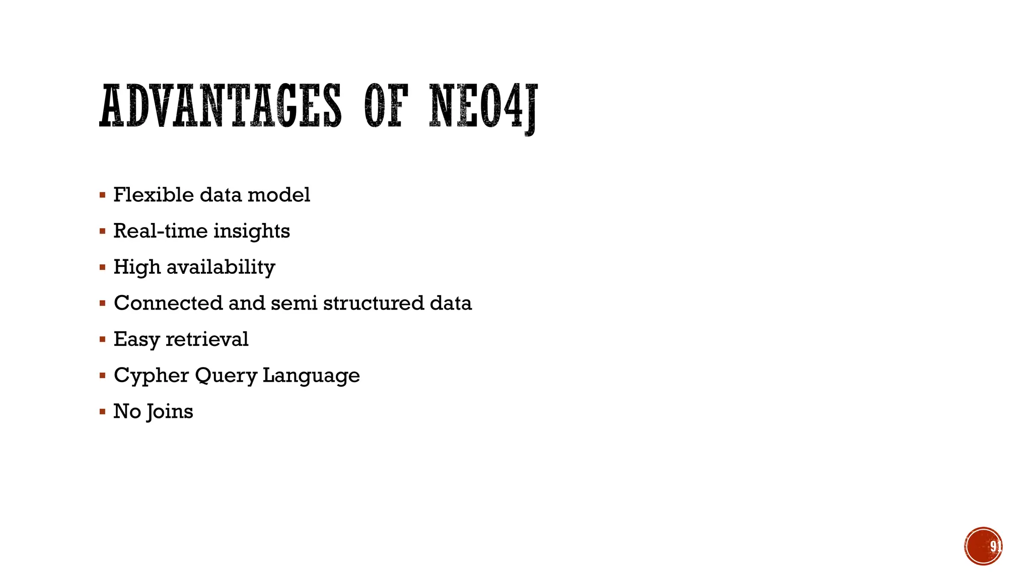 ▪ Flexible data model
▪ Real-time insights
▪ High availability
▪ Connected and semi structured data
▪ Easy retrieval
▪ Cypher Query Language
▪ No Joins
91
 