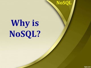 NoSQL

Why is
NoSQL?

 