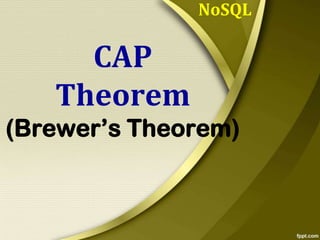 NoSQL

CAP
Theorem
(Brewer’s Theorem)

 