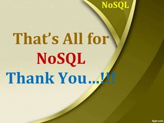 NoSQL

That’s All for
NoSQL
Thank You…!!!

 