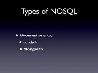 Types of NOSQL

• Document-oriented
 • couchdb
 • MongoDb
 