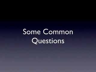 Some Common
  Questions
 