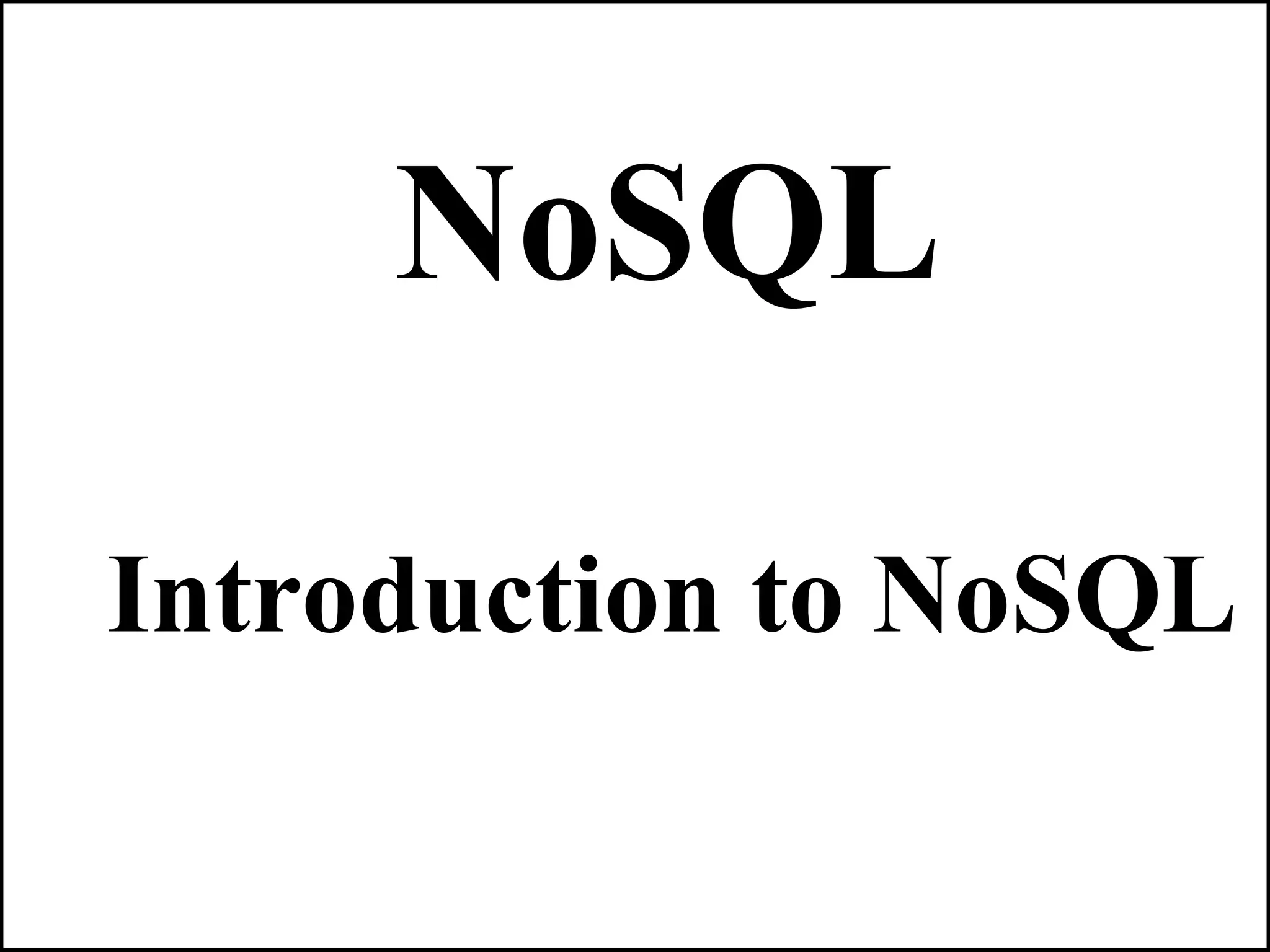 NoSQL
Introduction to NoSQL
 