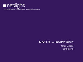 NoSQL – snabb intro Jonas Lincoln 2010-08-19 