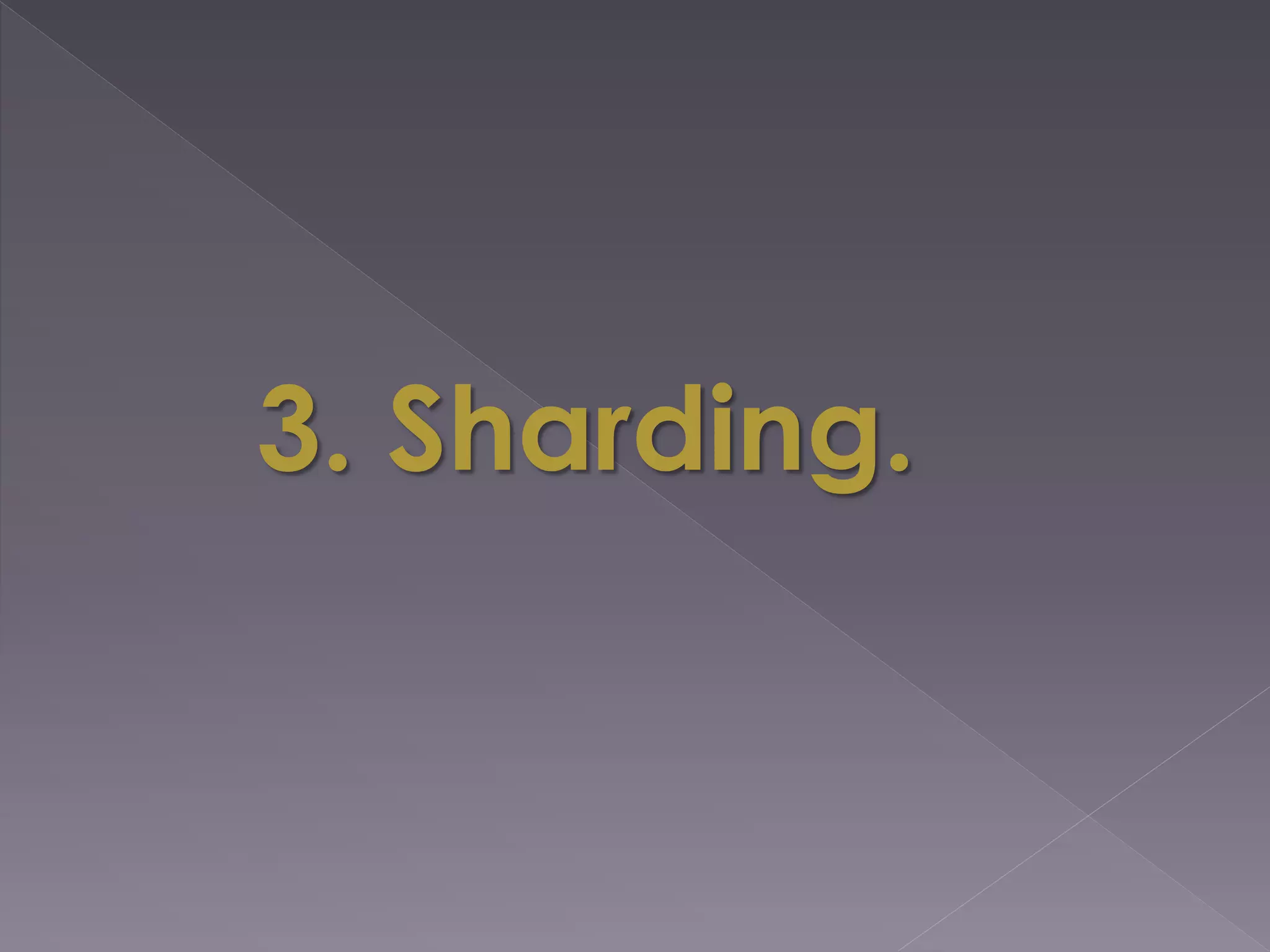 3. Sharding.
 