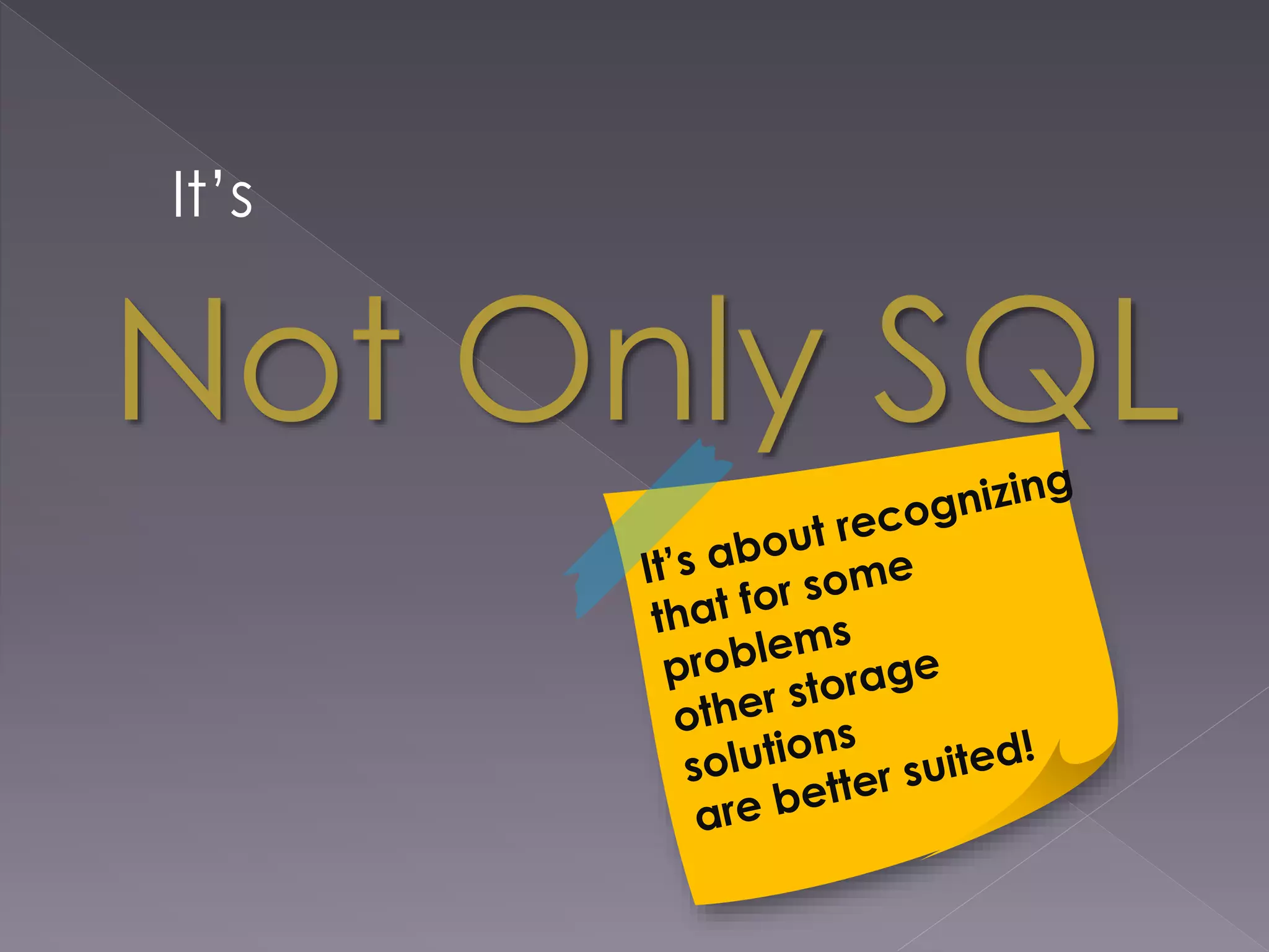 Not Only SQL
It’s
 
