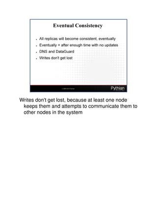 Writes don't get lost, because at least one node
 keeps them and attempts to communicate them to
 other nodes in the system
 