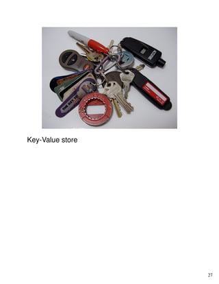 Key-Value store




                  27
 