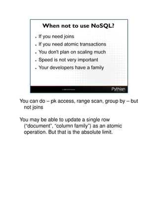 You can do – pk access, range scan, group by – but
 not joins

You may be able to update a single row
 (“document”, “column family”) as an atomic
 operation. But that is the absolute limit.
 