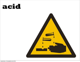 acid




quinta-feira, 2 de setembro de 2010
 