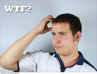 WTF?




quinta-feira, 2 de setembro de 2010
 