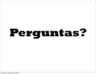Perguntas?


quinta-feira, 2 de setembro de 2010
 