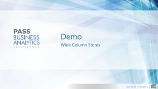 April 10-12 | Chicago, IL
Demo
Wide Column Stores
 