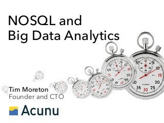NOSQL and
Big Data Analytics
Tim Moreton
Founder and CTO
 