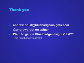 Thank you



•   andrew.brust@bluebadgeinsights.com
•   @andrewbrust on twitter
•   Want to get on Blue Badge Insights’ li...
