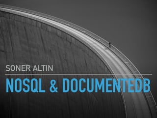 NOSQL & DOCUMENTEDB
SONER ALTIN
 