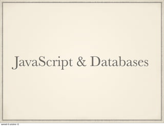 JavaScript & Databases
 