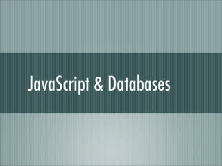 JavaScript & Databases
 