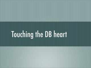 Touching the DB heart
 