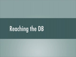 Reaching the DB
 